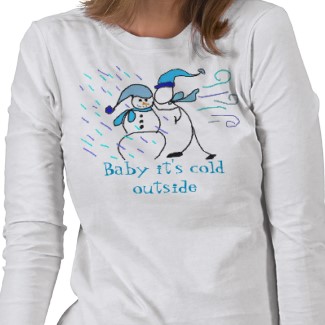 baby its cold outside t shirt